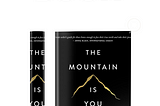 The Mountain Is You — Transforming Self-Sabotage into Self-Mastery Brianna Wiest Summary