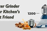 Mixer Grinder — Your Kitchen’s best friend