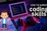 HOW TO IMPROVE YOUR CODING SKILLS