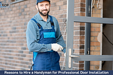 Reasons To Hire A Handyman For Professional Door Installation