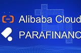 ParaFinance Partners with Alibaba Cloud for Fast Node Deployment in the Asia-Pacific Region