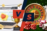 Casino Gambling vs. Sports Betting