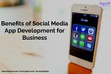 Benefits of Social Media App Development for Business