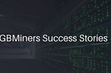 In Conversation With Miners Working With GBMiners | Week 1 | GBMiners Success Stories