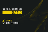 Core Lightning v0.11.0: Channel Multiplexing, a New API, and Much More