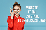 Migrating From useState to useLocalStorage: A Journey to Persisting State