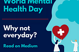 World Mental Health Day: Why Not Everyday?