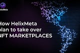 What strategy does Helix Meta have in mind to take over NFT Marketplaces?