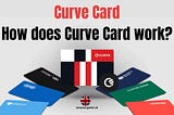 What is a Curve Card — How does it work — Curve Card Review