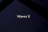 Waves X — форк, изменяющий будущее!