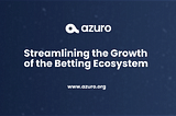 The Role of Azuro in Streamlining the Growth of the Betting Ecosystem