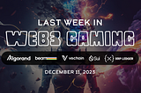 Last Week in Web3 Gaming (Dec 11, 2023)