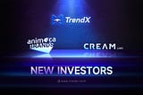 💥📢 TrendX Secures Strategic Investment from Animoca Brands and Cream Labs to Advance Next-Gen…