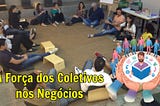 A Força dos Coletivos na Potencialização de Negócios