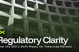 Regulatory Clarity: What the SEC’s Shift Means for Tokenized Markets