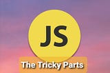 JavaScript The Tricky Parts: Part-2