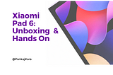 Xiaomi Pad 6: Unboxing & Hands On (8/256)