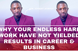 Working Hard With No Results in Career & Business?