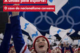 A união pelo esporte: O caso do nacionalismo coreano