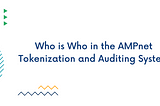 Who is Who in the AMPnet Tokenization and Auditing System