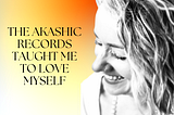 The Akashic Records Taught Me to Love Myself