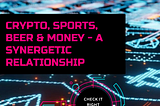 Crypto, Sports, Beer & Money — A Synergetic Relationship