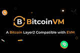 Introducing BitcoinVM: An EVM Compatible Bitcoin Layer2