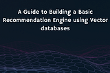 The Art of Personalized Recommendations: How to Create a Basic Recommendation Engine using Vector…