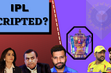 Is IPL scripted?