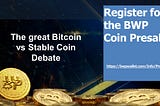 The great Bitcoin vs Stable Coin Debate
