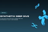 Synthetix Deep Dive