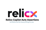 Save time and leave the burden of creating assertions to Relicx Copilot