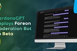 Foreon Network Introduces Beta Testing for Custom Foreon AI Moderator Bot by CardanoGPT