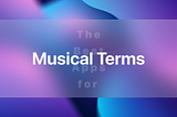 The Best 4 Musical Terms Apps (2024)