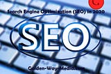 Search Engine Optimization (SEO) in 2020