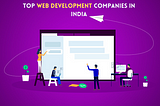 Top Web Development Companies in India to Look Out for Website Development in 2024