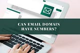 Can Email Domains Have Numbers? A Comprehensive Guide