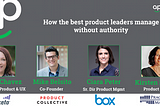 Webinar: How the Best Product Leaders Manage without Authority