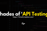 Shades of ‘API Testing’