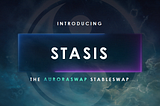 Stasis : the AuroraSwap StableSwap is out TODAY