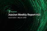 Osasion Weekly Report #15 (March 8th — March 14th)