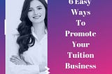 6 Easy and Cost-Effective Ways to Promote your Tuition Business in India
