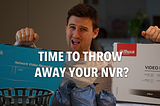 Time to throw away your NVR?