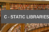 C — STATIC LIBRARIES