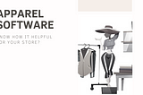 Apparel Software: How It Helps to Change the Market Tariff of Apparel Stores