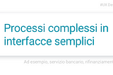 Processi complessi in interfacce semplici. Ad esempio, servizio bancario, rifinanziamento.