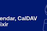 iCalendar, CalDAV & Elixir