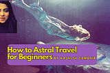 How to Astral Travel — Step-by-Step Awakening