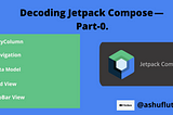 Decoding Jetpack Compose — LazyColumn, Navigation Architecture, Data Model, Grid, and TabBar View