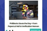 PhilBlocks Saves the Day — From Papercut Hell to Verification Heaven